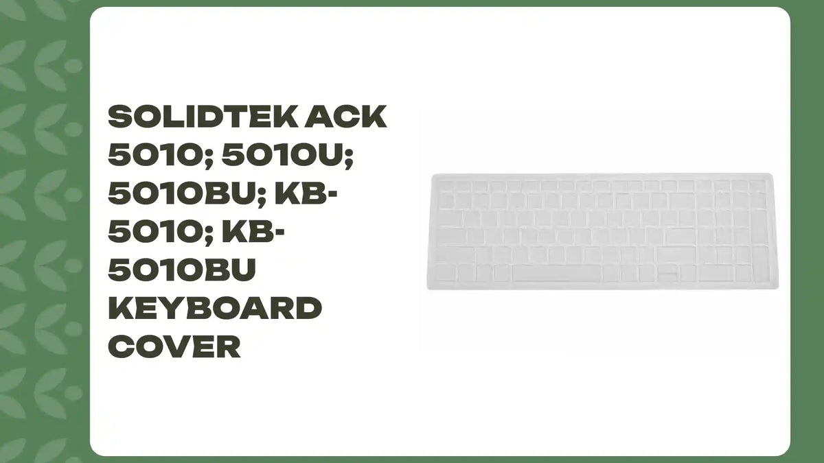 SolidTek ACK 5010; 5010U; 5010BU; KB-5010; KB-5010BU Keyboard Cover by@Outfy
